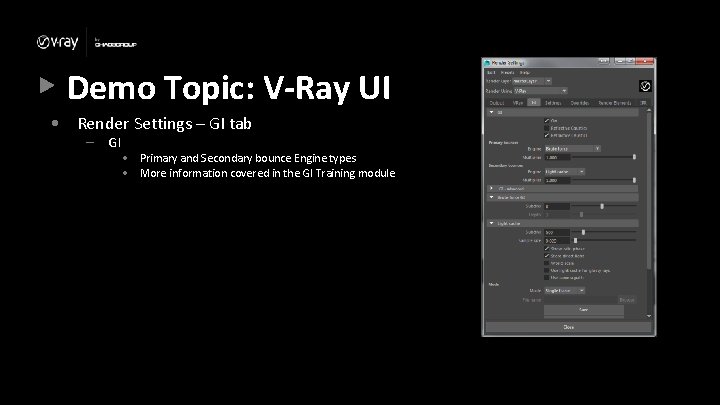 Demo Topic: V-Ray UI • Render Settings – GI tab – GI • Primary