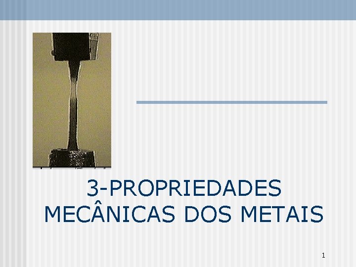 3 -PROPRIEDADES MEC NICAS DOS METAIS 1 