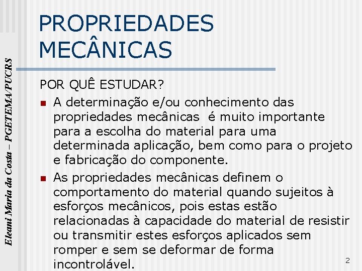 Eleani Maria da Costa – PGETEMA/PUCRS PROPRIEDADES MEC NICAS POR QUÊ ESTUDAR? n A