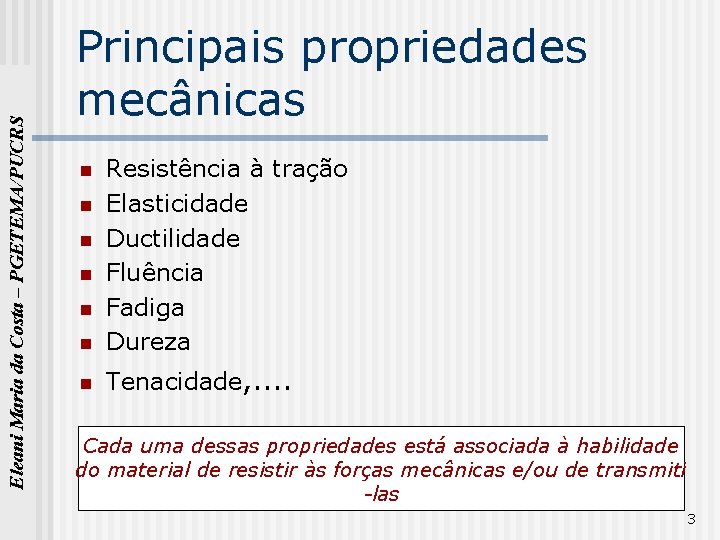 Eleani Maria da Costa – PGETEMA/PUCRS Principais propriedades mecânicas n Resistência à tração Elasticidade