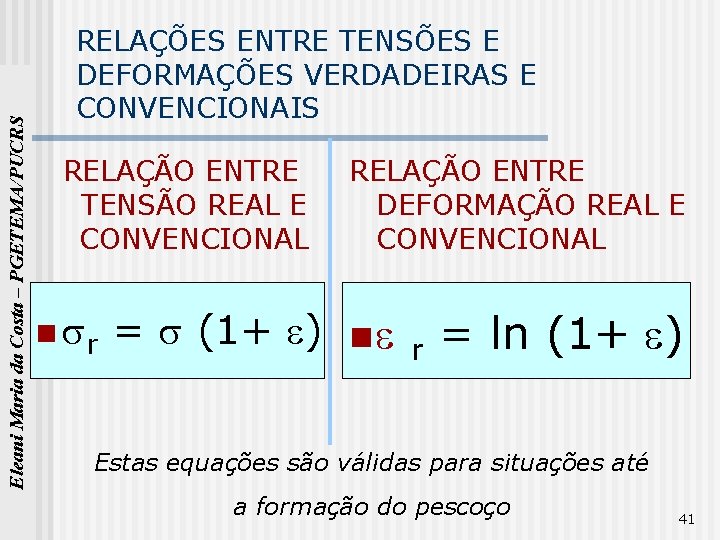 Eleani Maria da Costa – PGETEMA/PUCRS RELAÇÕES ENTRE TENSÕES E DEFORMAÇÕES VERDADEIRAS E CONVENCIONAIS