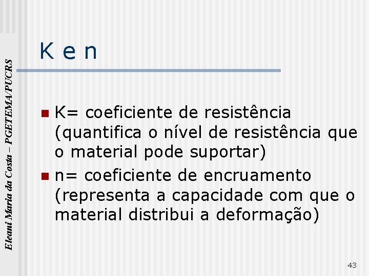 Eleani Maria da Costa – PGETEMA/PUCRS Ken K= coeficiente de resistência (quantifica o nível