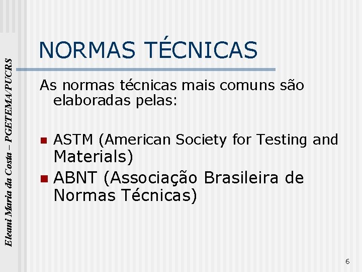 Eleani Maria da Costa – PGETEMA/PUCRS NORMAS TÉCNICAS As normas técnicas mais comuns são