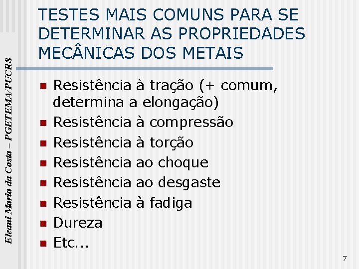 Eleani Maria da Costa – PGETEMA/PUCRS TESTES MAIS COMUNS PARA SE DETERMINAR AS PROPRIEDADES