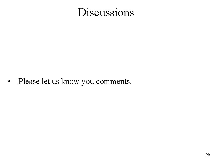 Discussions • Please let us know you comments. 29 