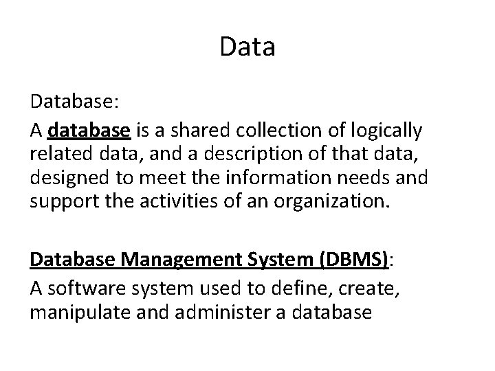 Database: A database is a shared collection of logically related data, and a description