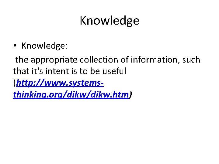 Knowledge • Knowledge: the appropriate collection of information, such that it's intent is to