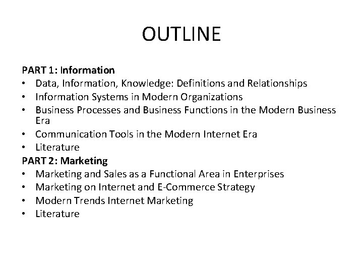 OUTLINE PART 1: Information • Data, Information, Knowledge: Definitions and Relationships • Information Systems