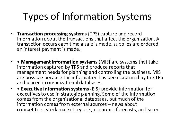 Types of Information Systems • Transaction processing systems (TPS) capture and record information about