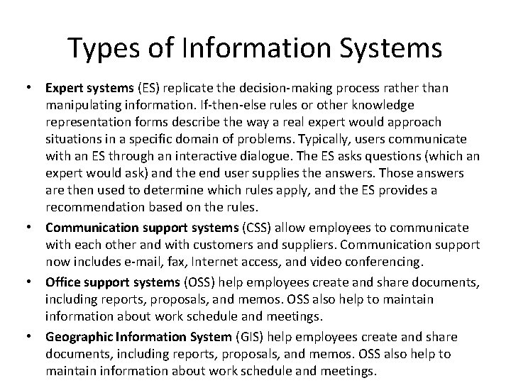 Types of Information Systems • Expert systems (ES) replicate the decision-making process rather than