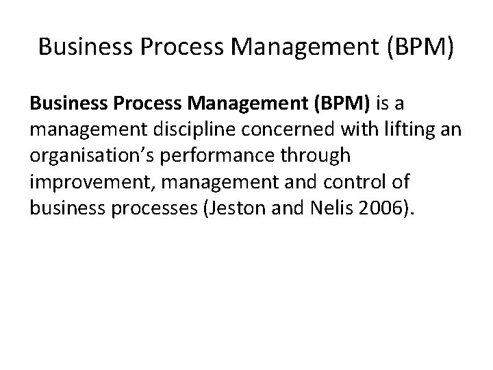 Business Process Management (BPM) is a management discipline concerned with lifting an organisation’s performance