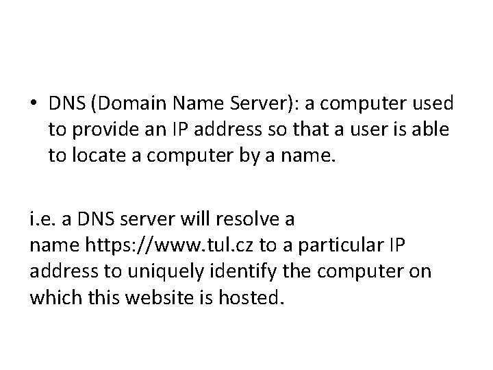  • DNS (Domain Name Server): a computer used to provide an IP address