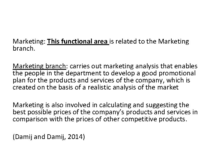 Marketing: This functional area is related to the Marketing branch: carries out marketing analysis