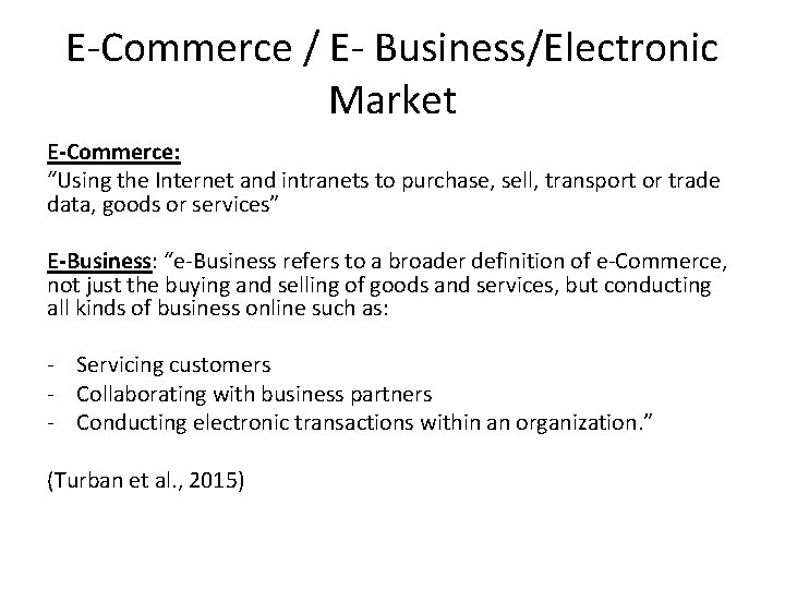 E-Commerce / E- Business/Electronic Market E-Commerce: “Using the Internet and intranets to purchase, sell,