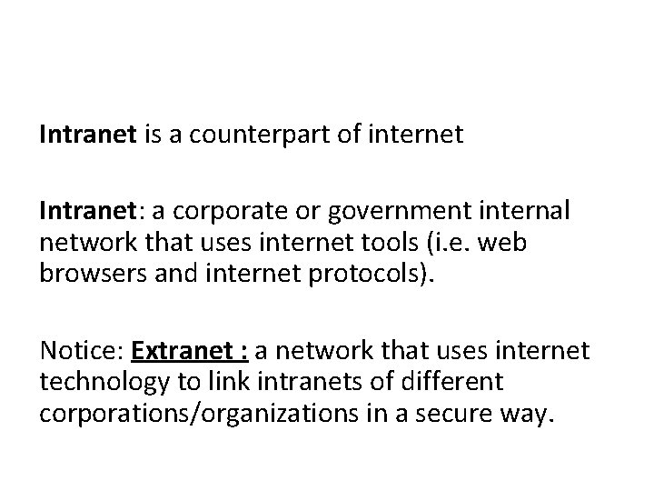 Intranet is a counterpart of internet Intranet: a corporate or government internal network that