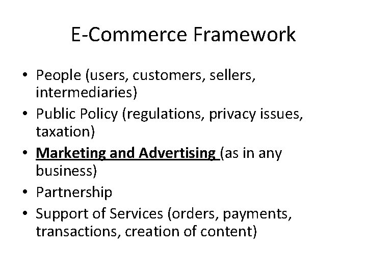 E-Commerce Framework • People (users, customers, sellers, intermediaries) • Public Policy (regulations, privacy issues,