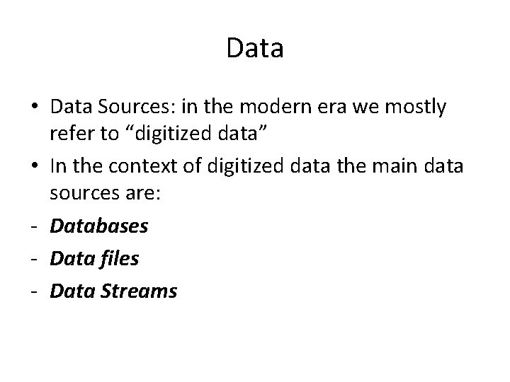 Data • Data Sources: in the modern era we mostly refer to “digitized data”