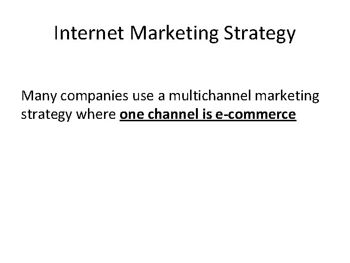 Internet Marketing Strategy Many companies use a multichannel marketing strategy where one channel is