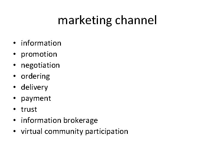 marketing channel • • • information promotion negotiation ordering delivery payment trust information brokerage