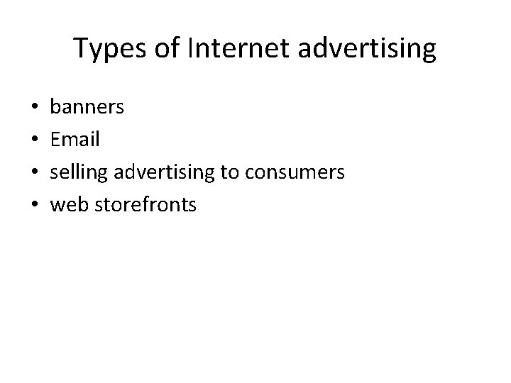 Types of Internet advertising • • banners Email selling advertising to consumers web storefronts