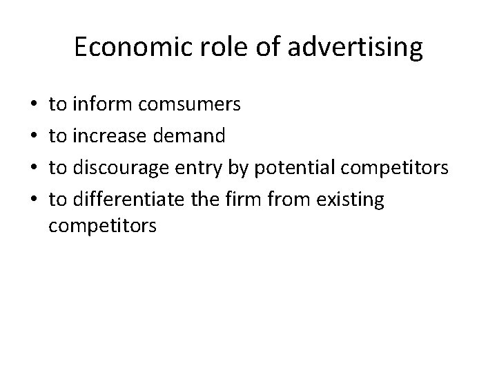 Economic role of advertising • • to inform comsumers to increase demand to discourage