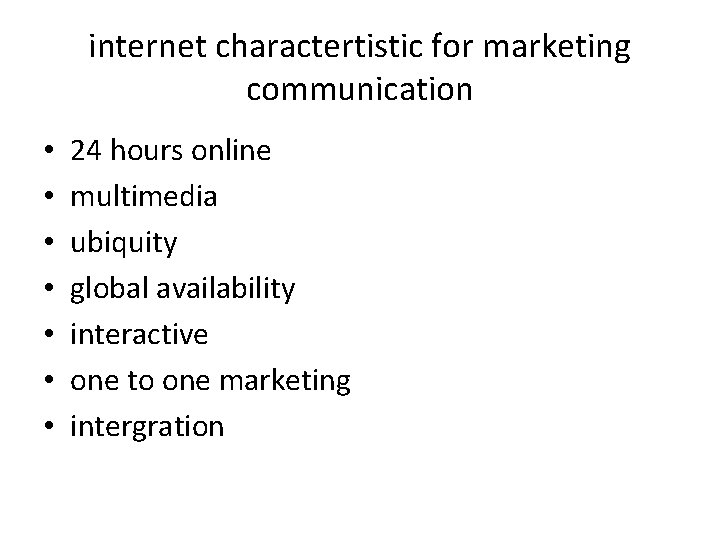 internet charactertistic for marketing communication • • 24 hours online multimedia ubiquity global availability