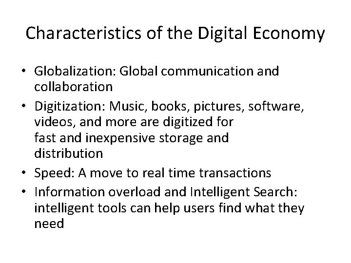 Characteristics of the Digital Economy • Globalization: Global communication and collaboration • Digitization: Music,