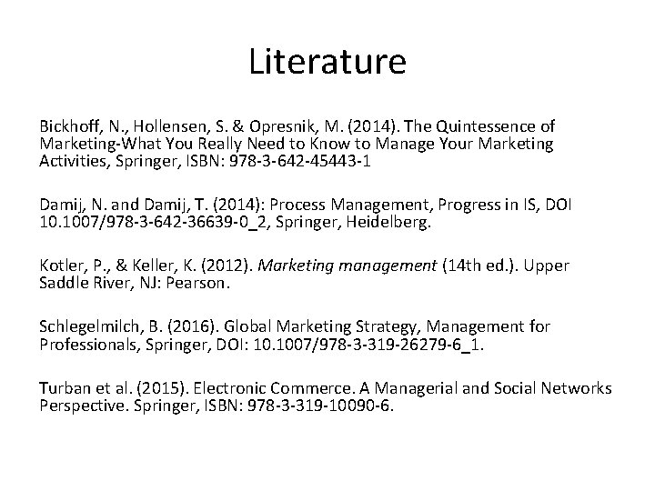 Literature Bickhoff, N. , Hollensen, S. & Opresnik, M. (2014). The Quintessence of Marketing-What