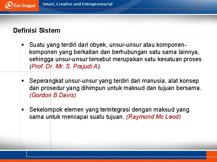 Definisi Sistem § Suatu yang terdiri dari obyek, unsur-unsur atau komponen yang berkaitan dan