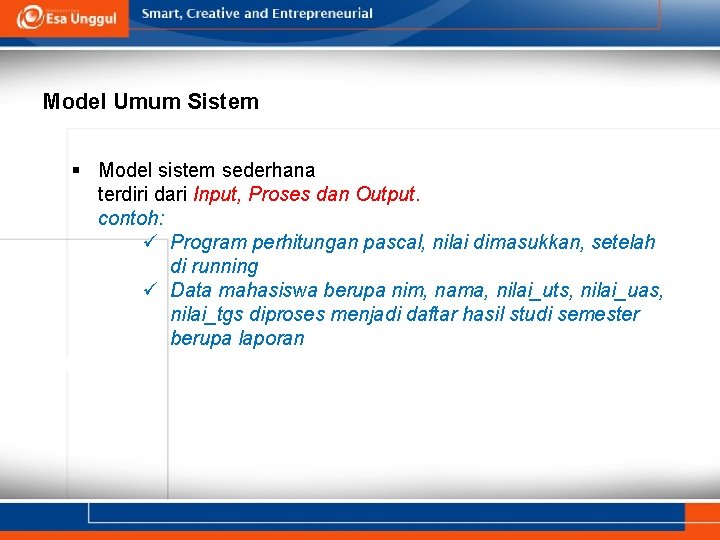 Model Umum Sistem § Model sistem sederhana terdiri dari Input, Proses dan Output. contoh: