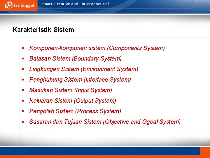 Karakteristik Sistem § Komponen-komponen sistem (Components System) § Batasan Sistem (Boundary System) § Lingkungan