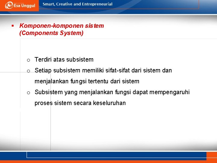 § Komponen-komponen sistem (Components System) o Terdiri atas subsistem o Setiap subsistem memiliki sifat-sifat