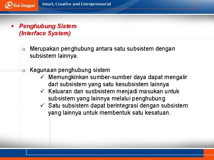 § Penghubung Sistem (Interface System) o Merupakan penghubung antara satu subsistem dengan subsistem lainnya.