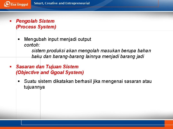 § Pengolah Sistem (Process System) § Mengubah input menjadi output contoh: sistem produksi akan