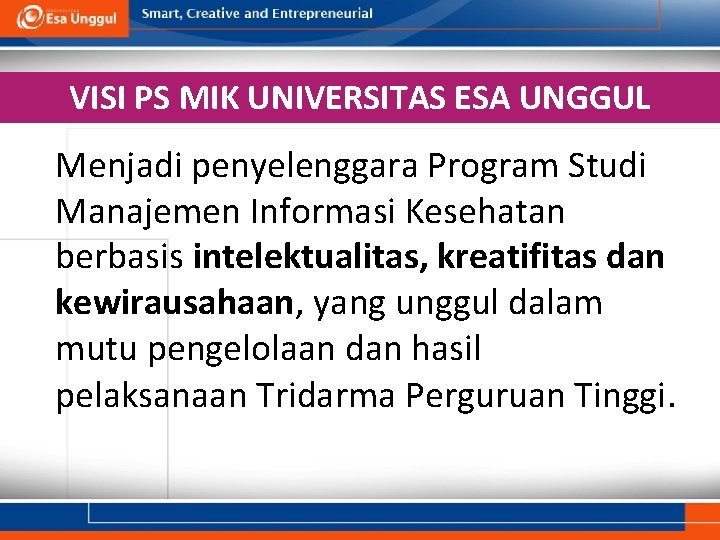 VISI PS MIK UNIVERSITAS ESA UNGGUL Menjadi penyelenggara Program Studi Manajemen Informasi Kesehatan berbasis