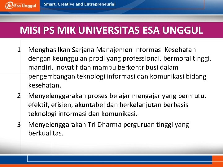 MISI PS MIK UNIVERSITAS ESA UNGGUL 1. Menghasilkan Sarjana Manajemen Informasi Kesehatan dengan keunggulan