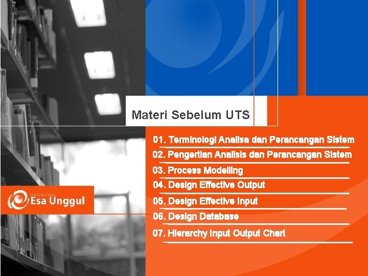 Materi Sebelum UTS 01. Terminologi Analisa dan Perancangan Sistem 02. Pengertian Analisis dan Perancangan