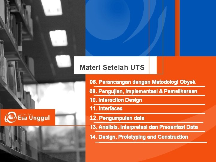 Materi Setelah UTS 08. Perancangan dengan Metodologi Obyek 09. Pengujian, Implementasi & Pemeliharaan 10.