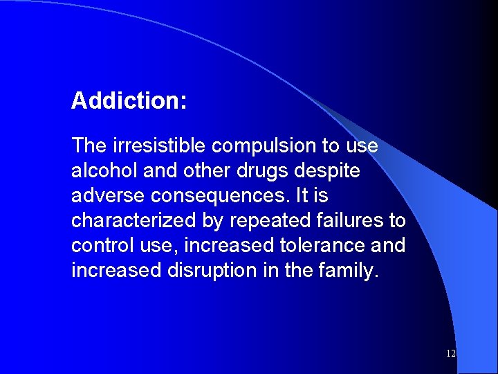 Addiction: The irresistible compulsion to use alcohol and other drugs despite adverse consequences. It