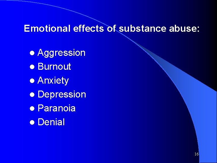 Emotional effects of substance abuse: l Aggression l Burnout l Anxiety l Depression l