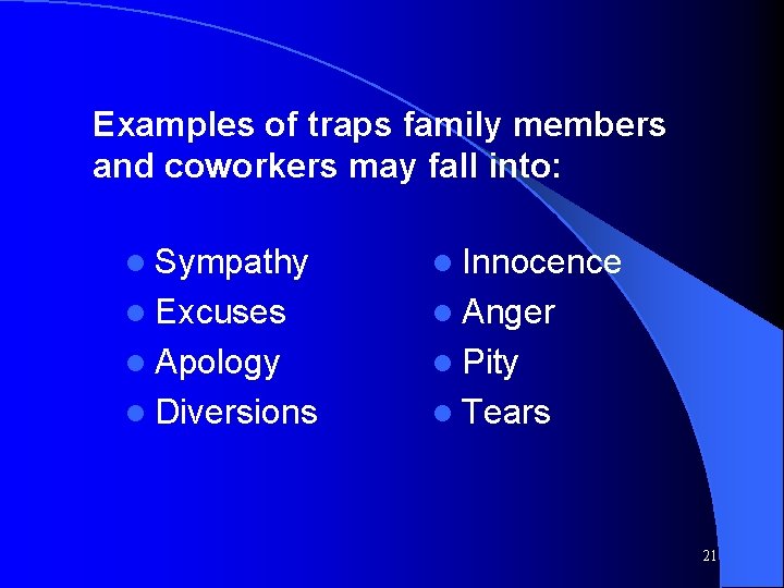 Examples of traps family members and coworkers may fall into: l Sympathy l Innocence