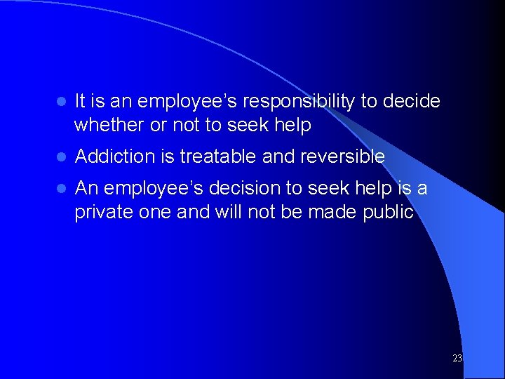 l It is an employee’s responsibility to decide whether or not to seek help