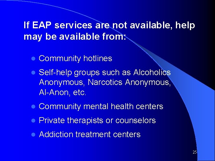 If EAP services are not available, help may be available from: l Community hotlines