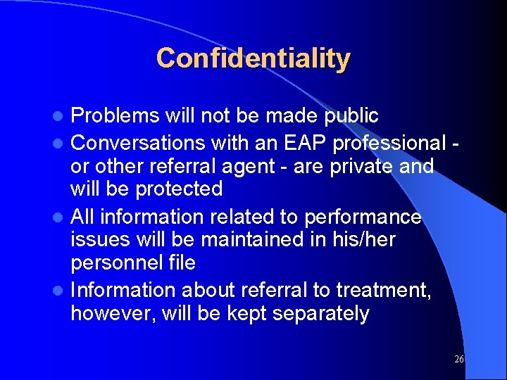 Confidentiality Problems will not be made public l Conversations with an EAP professional or