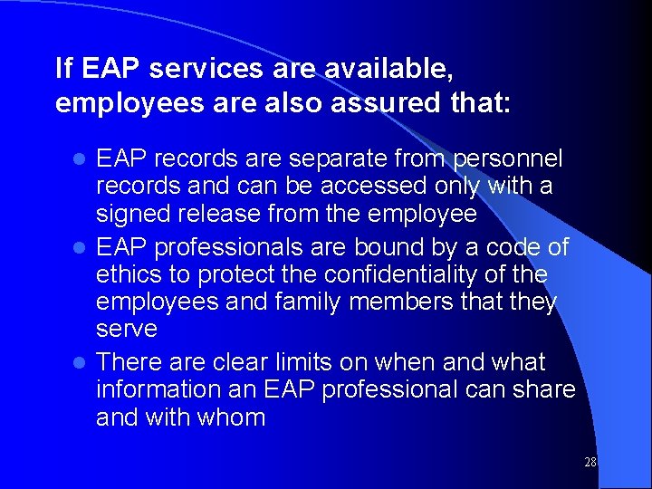If EAP services are available, employees are also assured that: EAP records are separate