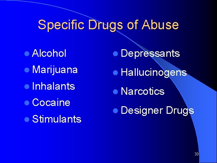Specific Drugs of Abuse l Alcohol l Depressants l Marijuana l Hallucinogens l Inhalants
