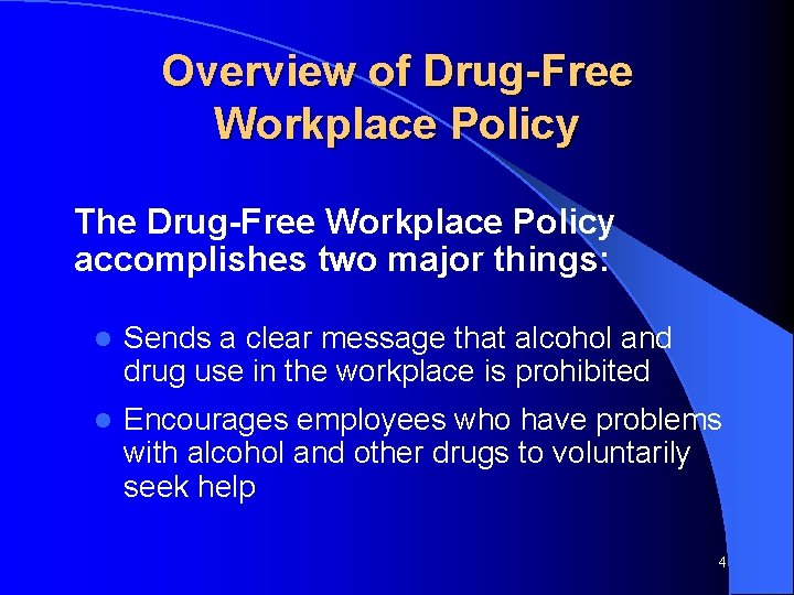 Overview of Drug-Free Workplace Policy The Drug-Free Workplace Policy accomplishes two major things: l