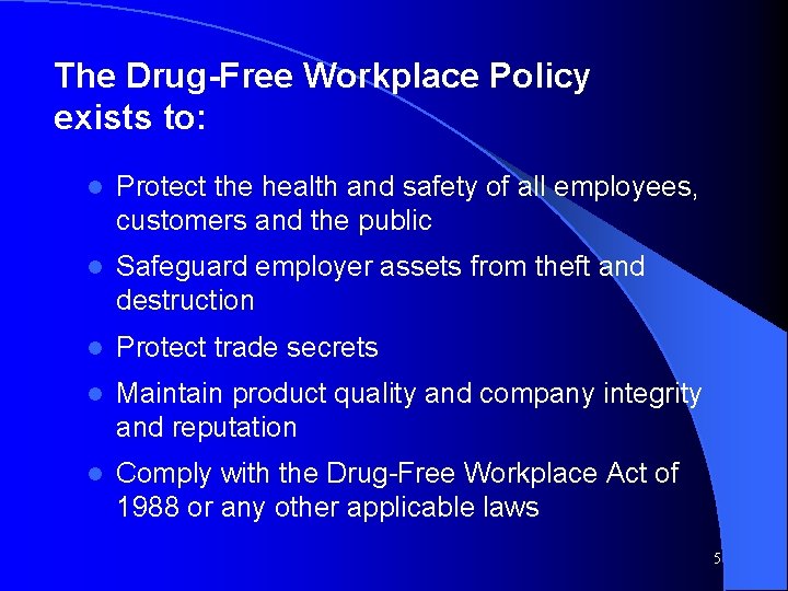 The Drug-Free Workplace Policy exists to: l Protect the health and safety of all