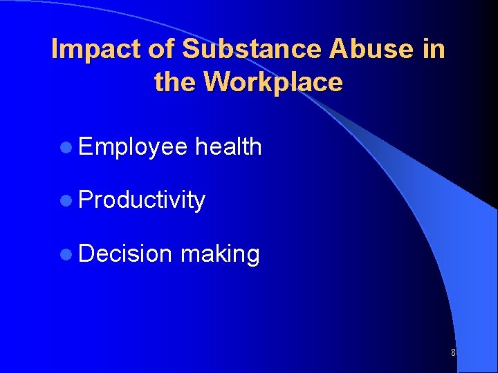 Impact of Substance Abuse in the Workplace l Employee health l Productivity l Decision