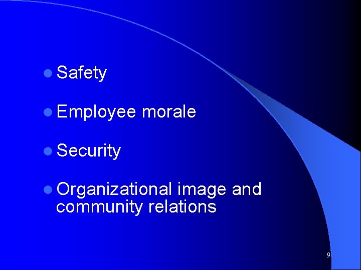 l Safety l Employee morale l Security l Organizational image and community relations 9
